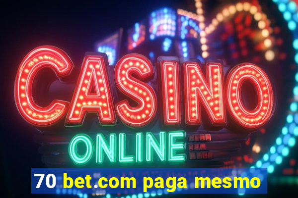 70 bet.com paga mesmo